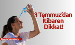 8 Temmuz’dan İtibaren Dikkat!