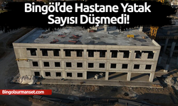 Bingöl’de Hastane Yatak Sayısı Düşmedi!