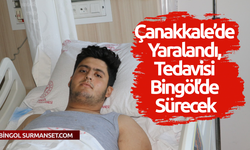 Çanakkale’de Yaralandı, Tedavisi Bingöl’de Sürecek