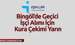 Bingöl’de Geçici İşçi Alımı İçin Kura Çekimi Yarın