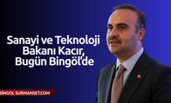 Sanayi ve Teknoloji Bakanı Kacır, Bugün Bingöl’de