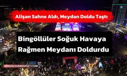 Bingöl'de Alişan Sahne Aldı, Meydan Doldu Taştı