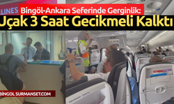 Bingöl-Ankara Seferinde Gerginlik: Uçak 3 Saat Gecikmeli Kalktı