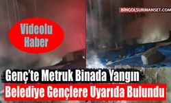 Genç’te Metruk Binada Yangın: Belediye Gençlere Uyarıda Bulundu