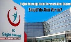 Sağlık Bakanlığı Daimi Personel Alımı Başladı, Bingöl'de Alım Var mı?