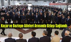 Kaçar ve Boztepe Aileleri Arasında Uzlaşı Sağlandı