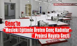 Genç'te "Mesleki Eğitimle Üreten Genç Kadınlar" Projesi Hayata Geçti