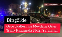 Gece Saatlerinde Meydana Gelen Trafik Kazasında 3 Kişi Yaralandı