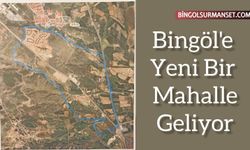 Bingöl'e Yeni Bir Mahalle Geliyor!