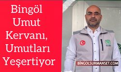 Bingöl Umut Kervanı, Umutları Yeşertiyor