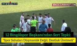 12 Bingölspor Başkanı'ndan Sert Tepki