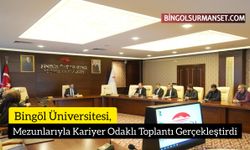 Bingöl Üniversitesi, Mezunlarıyla Kariyer Odaklı Toplantı Gerçekleştirdi