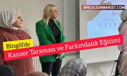Bingöl'de Kanser Taraması ve Farkındalık Eğitimi