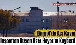 Bingöl'de Acı Kayıp: İnşaattan Düşen Usta Hayatını Kaybetti
