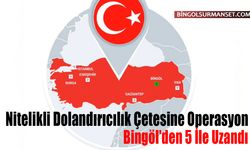 Bingöl'den 5 İle Uzandı: Nitelikli Dolandırıcılık Çetesine Operasyon