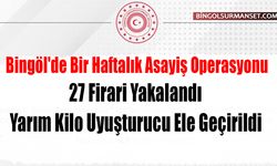 Bingöl'de Bir Haftalık Asayiş Operasyonu: 27 Firari Yakalandı