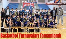 Bingöl'de Okul Sporları Basketbol Turnuvaları Tamamlandı