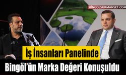 İş İnsanları Panelinde Bingöl’ün Marka Değeri Konuşuldu