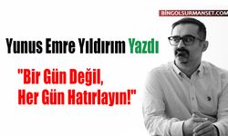 Yunus Emre Yıldırım Yazdı: "Bir Gün Değil, Her Gün Hatırlayın!"