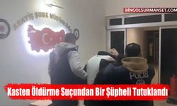 Kasten Öldürme Suçundan Bir Şüpheli Tutuklandı
