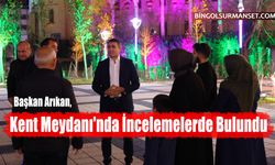 Başkan Arıkan, Kent Meydanı'nda İncelemelerde Bulundu