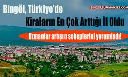 Bingöl, Türkiye'de Kiraların En Çok Arttığı İl Oldu