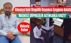 Almanya'daki Bingöllü Kuyumcu Soygunu Anlattı