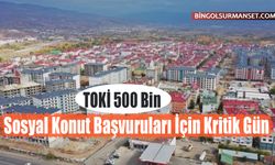 TOKİ 500 Bin Sosyal Konut Başvuruları İçin Kritik Gün
