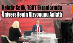 Rektör Çelik, TGRT'de Üniversitenin Vizyonunu Anlattı