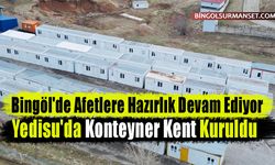 Bingöl'de Afetlere Hazırlık: Yedisu'da Konteyner Kent Kuruldu