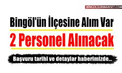 Bingöl’ün İlçesine Alım Var: 2 Personel Alınacak