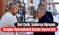 Vali Çelik, Saldırıya Uğrayan Greyder Operatörünü Evinde Ziyaret Etti