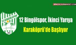 12 Bingölspor, İkinci Yarıya Karaköprü'de Başlıyor