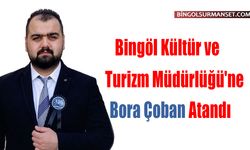 Bingöl İl Kültür ve Turizm Müdürlüğü'ne Bora Çoban Atandı