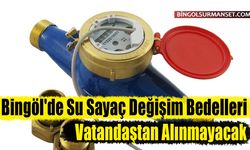 Bingöl'de Su Sayaç Değişim Bedelleri Vatandaştan Alınmayacak
