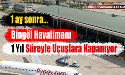 Bingöl Havalimanı 1 Yıl Süreyle Uçuşlara Kapanıyor