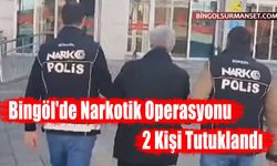 Bingöl'de Narkotik Operasyonu: 2 Kişi Tutuklandı