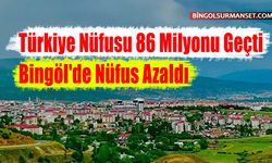 Türkiye Nüfusu 86 Milyonu Geçti, Bingöl'de Nüfus Azaldı