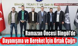 Ramazan Öncesi Bingöl’de Dayanışma ve Bereket İçin Ortak Çağrı