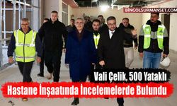 Vali Çelik, 500 Yataklı Hastane İnşaatında İncelemelerde Bulundu