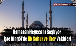Ramazan Heyecanı Başlıyor: İşte Bingöl'de İlk Sahur ve İftar Vakitleri