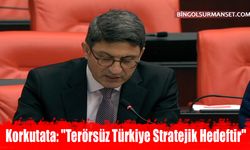 Korkutata: "Terörsüz Türkiye Stratejik Hedeftir"