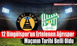 12 Bingölspor'un Ertelenen Ağrıspor Maçının Tarihi Belli Oldu