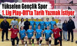 Yükselen Gençlik Spor, 1. Lig Play-Off'ta Tarih Yazmak İstiyor