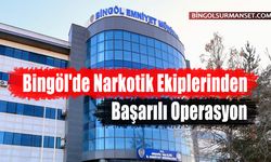 Bingöl'de Narkotik Ekiplerinden Başarılı Operasyon