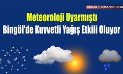 Meteoroloji Uyarmıştı: Bingöl'de Kuvvetli Yağış Etkili Oluyor