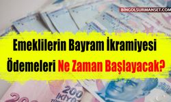 Emeklilerin Bayram İkramiyesi Ödemeleri Ne Zaman Başlayacak