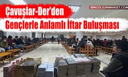 Çavuşlar-Der'den Gençlerle Anlamlı İftar Buluşması