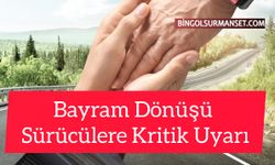 Bayram Dönüşü Sürücülere Kritik Uyarı