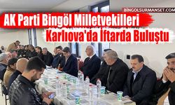 AK Parti Bingöl Milletvekilleri Karlıova'da İftarda Buluştu